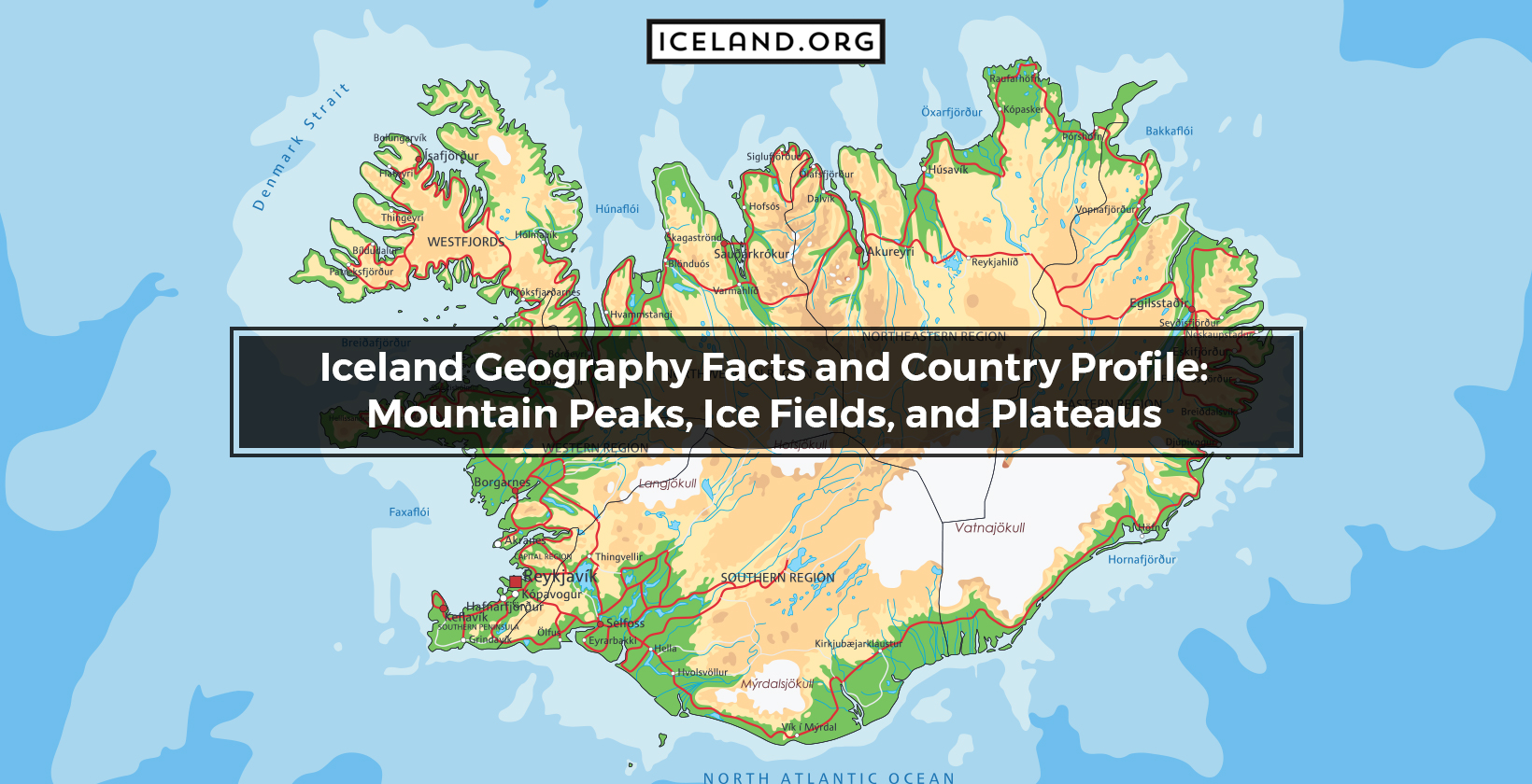 Iceland Geography Facts and Country Profile: Mountain Peaks, Ice